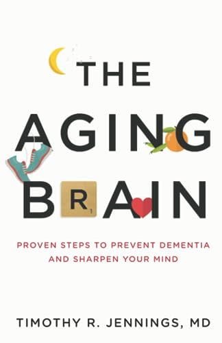 The Aging Brain: Proven Steps to Prevent Dementia and Sharpen Your Mind