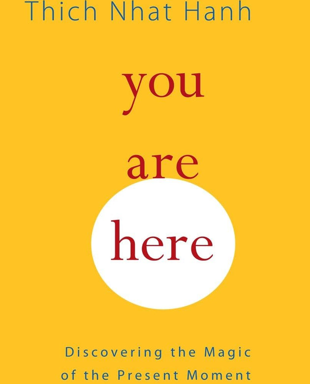 You Are Here: Discovering the Magic of the Present Moment