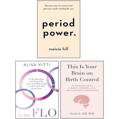 Period Power, In the FLO & This Is Your Brain on Birth Control [Hardcover] 3 Books Collection Set