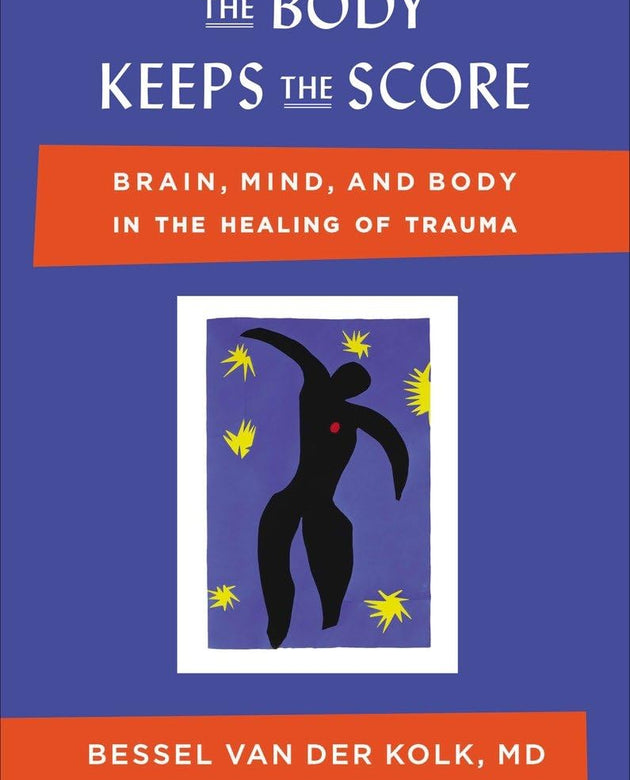 The Body Keeps the Score: Brain, Mind, and Body in the Healing of Trauma