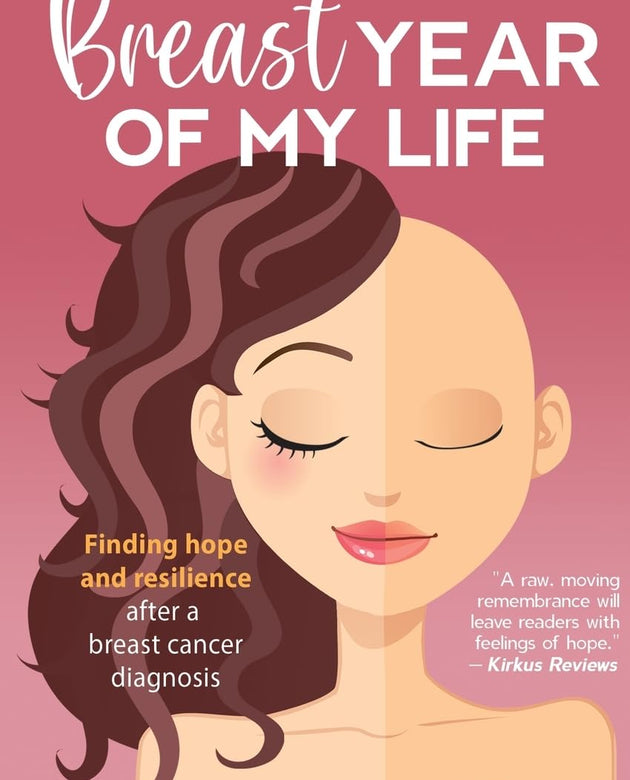 Not the Breast Year of My Life: Finding Hope and Resilience After a Breast Cancer Diagnosis