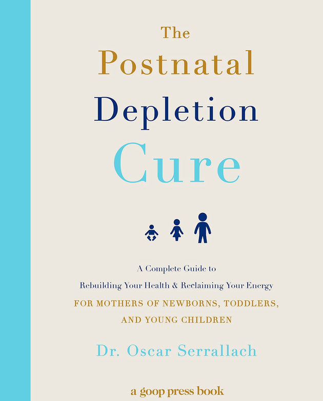 The Postnatal Depletion Cure: A Complete Guide to Rebuilding Your Health and Reclaiming Your Energy for Mothers of Newborns, Toddlers, and Young Children