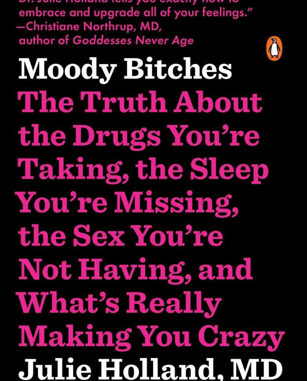 Moody Bitches: The Truth About the Drugs You're Taking, the Sleep You're Missing, the Sex You're Not Having, and What's Really Making You Crazy