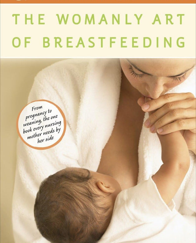 The Womanly Art of Breastfeeding: Completely Revised and Updated 8th Edition