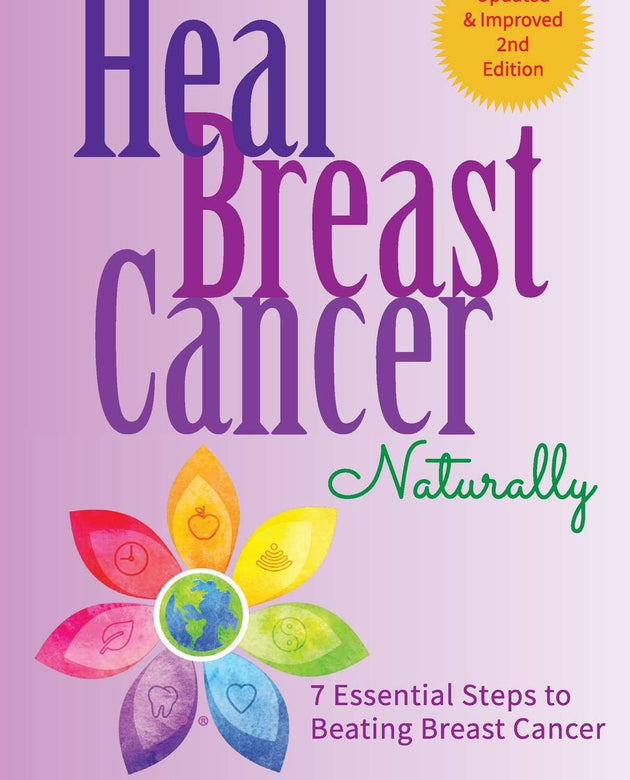 HEAL BREAST CANCER NATURALLY: 7 ESSENTIAL STEPS TO BEATING BREAST CANCER