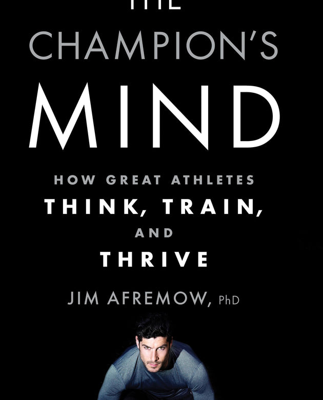 The Champion's Mind: How Great Athletes Think, Train, and Thrive