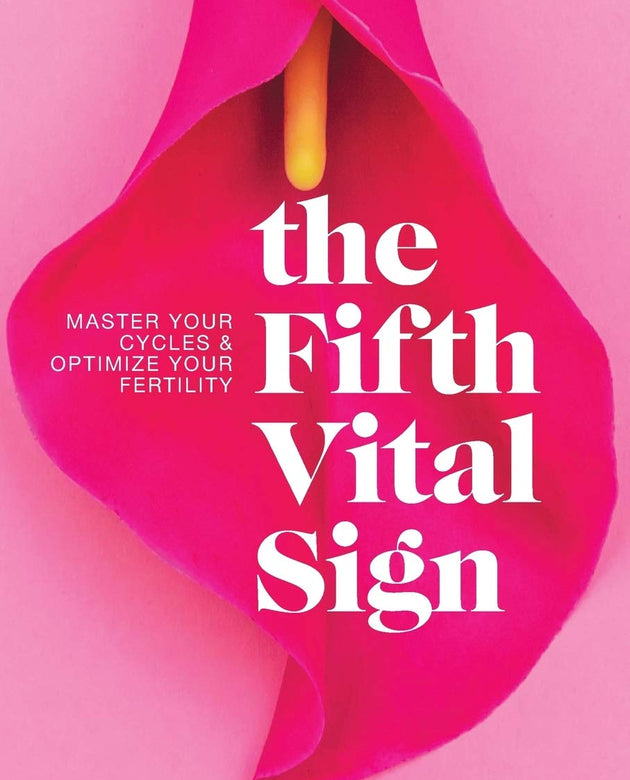 The Fifth Vital Sign: Master Your Cycles & Optimize Your Fertility