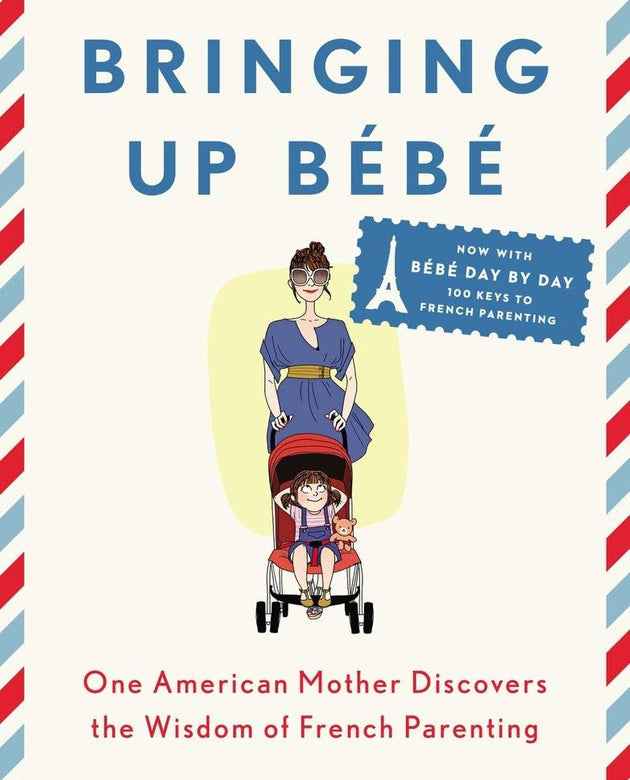 Bringing Up Bébé: One American Mother Discovers the Wisdom of French Parenting