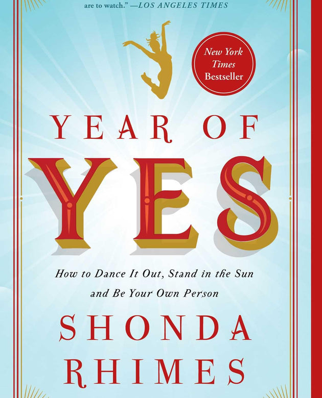 Year of Yes: How to Dance It Out, Stand In the Sun and Be Your Own Person