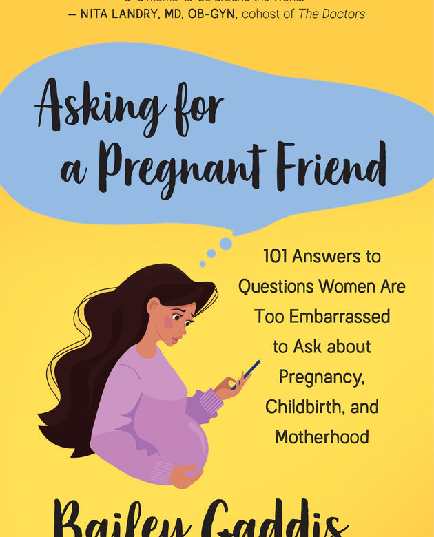 Asking for a Pregnant Friend: 101 Answers to Questions Women Are Too Embarrassed to Ask about Pregnancy, Childbirth, and Motherhood