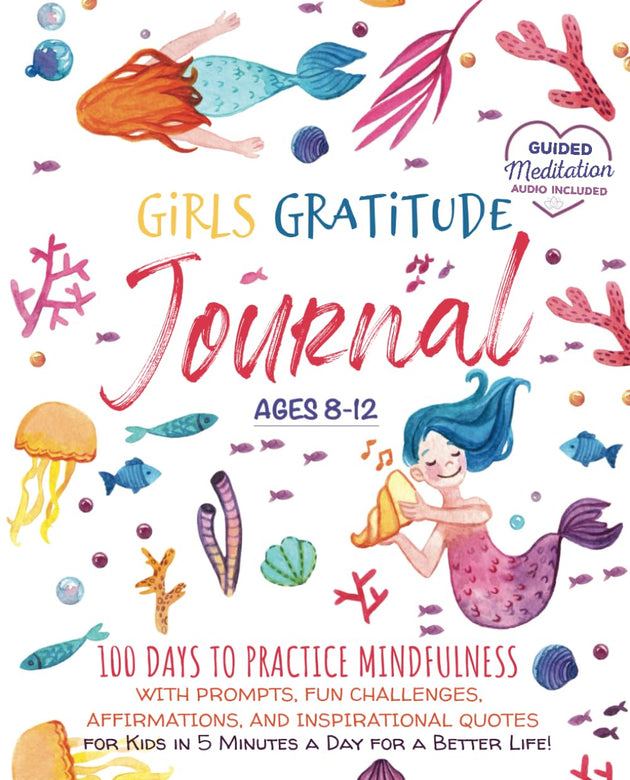 Girls Gratitude Journal: 100 Days To Practice Mindfulness With Prompts, Fun Challenges, Affirmations, and Inspirational Quotes for Kids in 5 Minutes a ... a Better Life! (Growth Mindset Read Aloud)