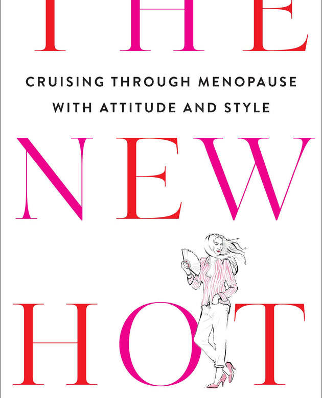 The New Hot: Cruising Through Menopause with Attitude and Style