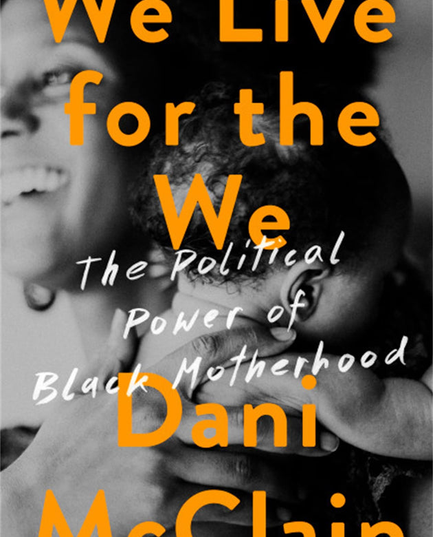 We Live for the We: The Political Power of Black Motherhood