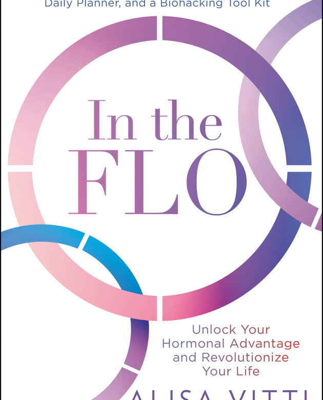 In the FLO: Unlock Your Hormonal Advantage and Revolutionize Your Life