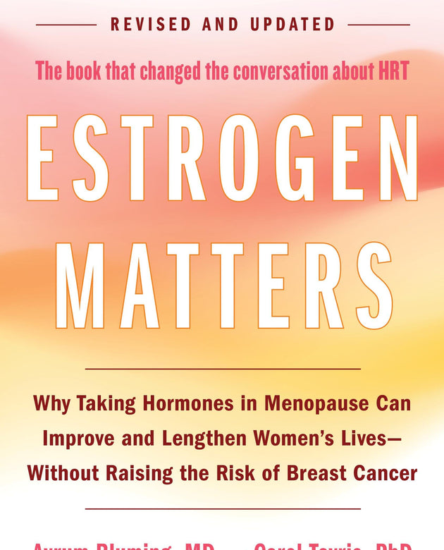 Estrogen Matters: Why Taking Hormones in Menopause Can Improve and Lengthen Women's Lives -- Without Raising the Risk of Breast Cancer