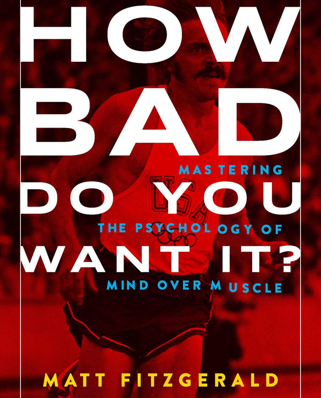 How Bad Do You Want It?: Mastering the Psychology of Mind over Muscle