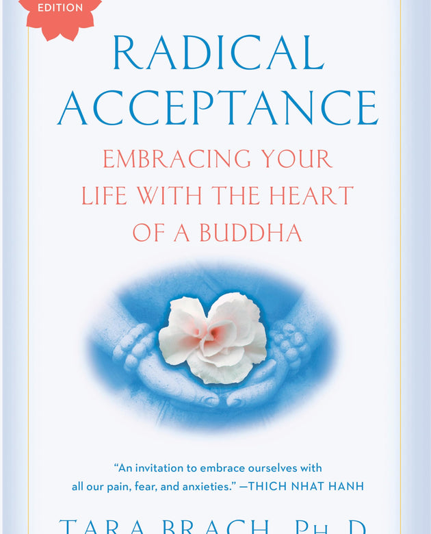 Radical Acceptance: Embracing Your Life With the Heart of a Buddha