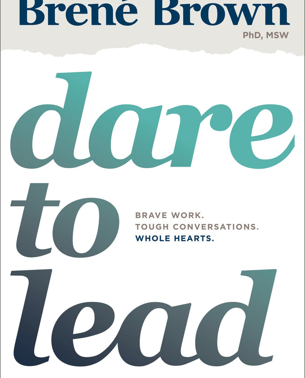 Dare to Lead: Brave Work. Tough Conversations. Whole Hearts.