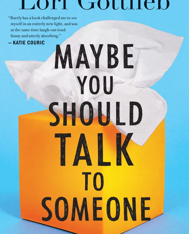 Maybe You Should Talk To Someone: A Therapist, HER Therapist, and Our Lives Revealed