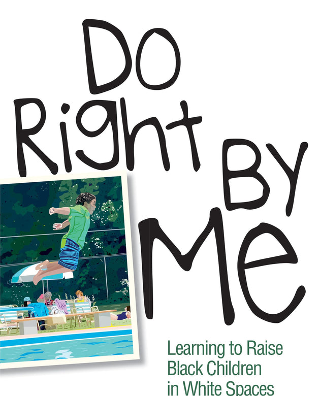 Do Right by Me: Learning to Raise Black Children in White Spaces