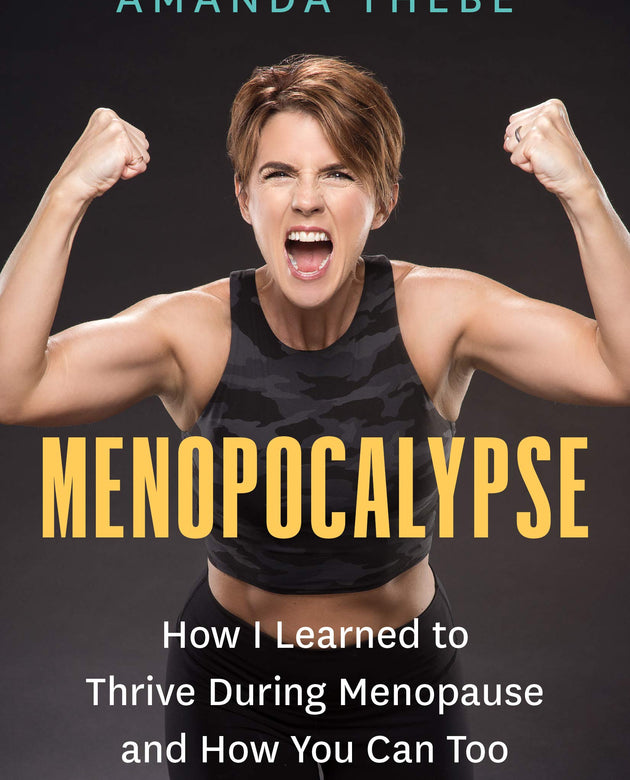 Menopocalypse: How I Learned to Thrive During Menopause and How You Can Too