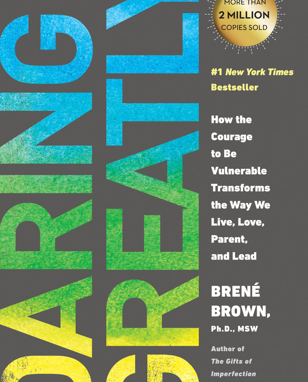 Daring Greatly: How the Courage to Be Vulnerable Transforms the Way We Live, Love, Parent, and Lead