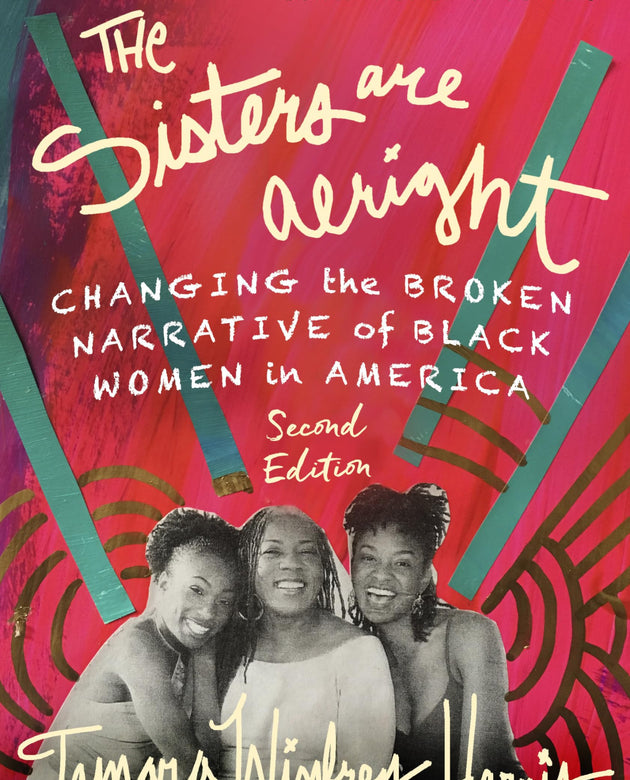 The Sisters Are Alright, Second Edition: Changing the Broken Narrative of Black Women in America