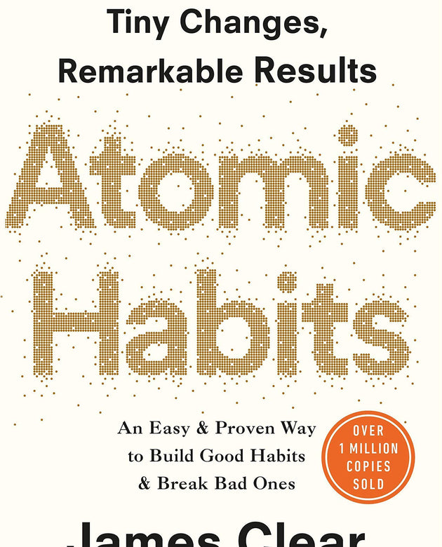 Atomic Habits: An Easy and Proven Way to Build Good Habits and Break Bad Ones